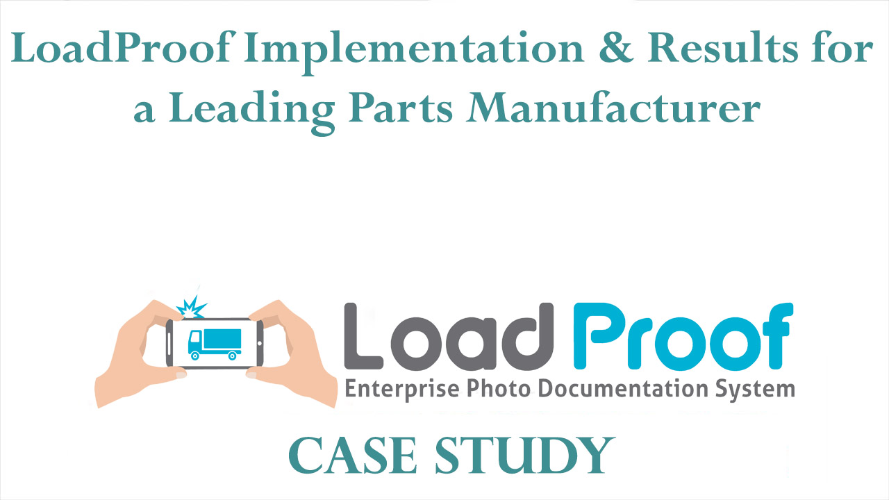 LoadProof Implementation & Results for a Leading Parts Manufacturing Company - Case Study